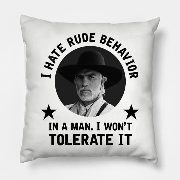 "I hate rude behavior in a man. I won't tolerate it." - Woodrow Call Pillow by GroatsworthTees