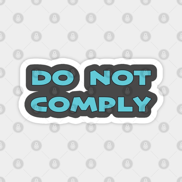 Do Not Comply Magnet by BlimpCo