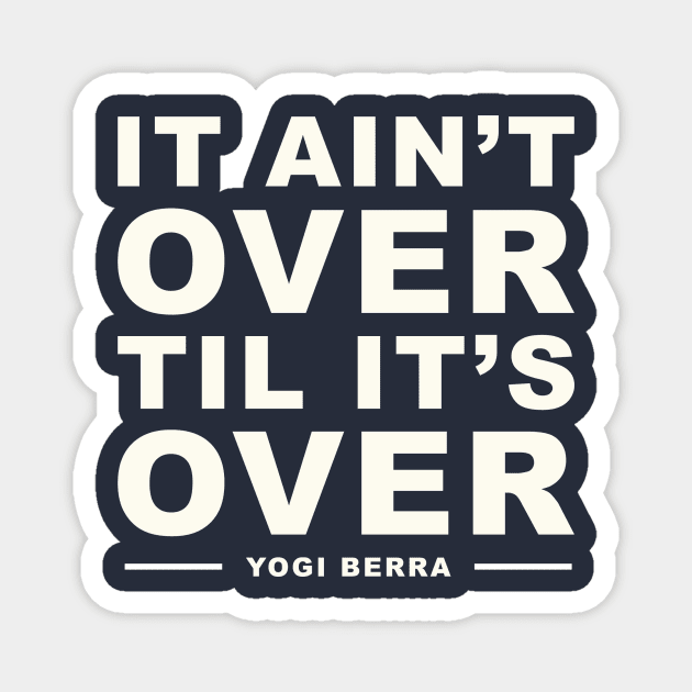 It Ain't Over Til It's Over Yogi Berra Magnet by Infinite Legacy Designs