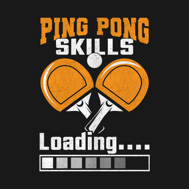 Ping Pong Skills Loading I Ping Pong by Shirtjaeger