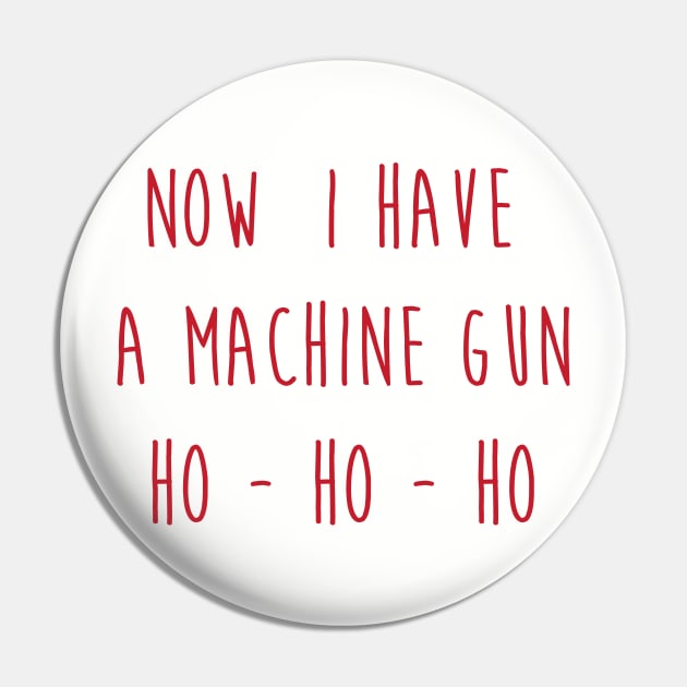 Now I have a Machine Gun Ho - Ho - Ho Pin by Staermose