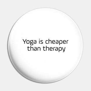 Yoga Is Cheaper Than Therapy Pin