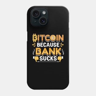 Bitcoin Because Bank Sucks Funny Bitcoin Crypto Gift Phone Case