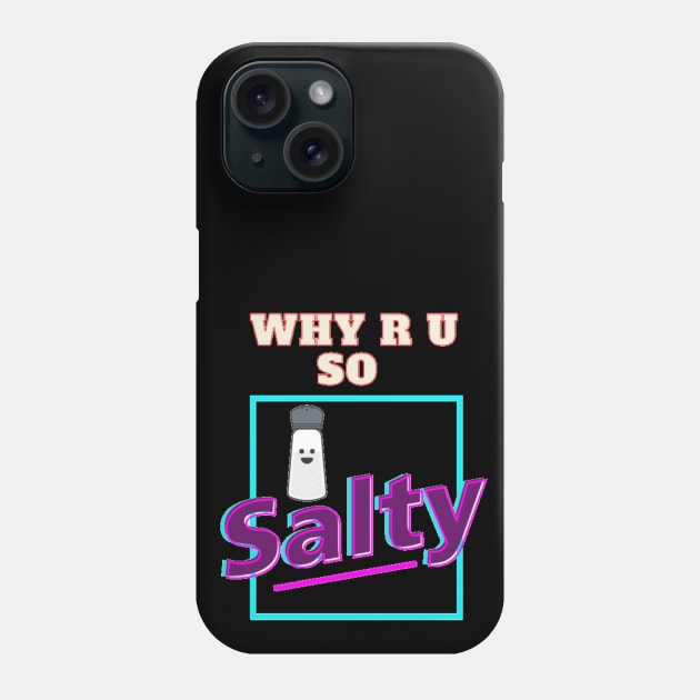 Why R U So Salty Phone Case by Jo3Designs