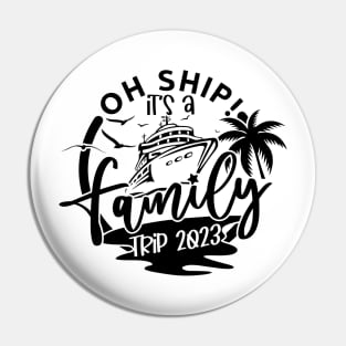 Oh Ship It's A Family Trip, family 2023 vacation Trip Pin