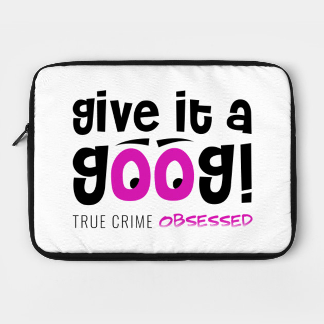 Give It A Goog Light True Crime Laptop Case Teepublic