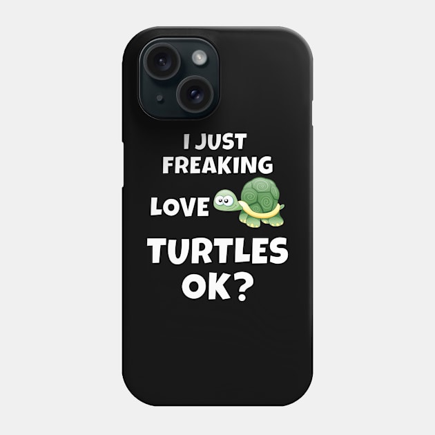 I Just Freaking Love Turtles Phone Case by MerchAndrey