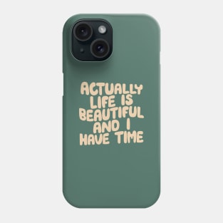 Actually Life is Beautiful and I Have Time by The Motivated Type Phone Case
