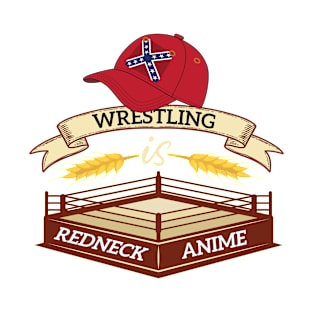 Wrestling is redneck anime southern slang design T-Shirt