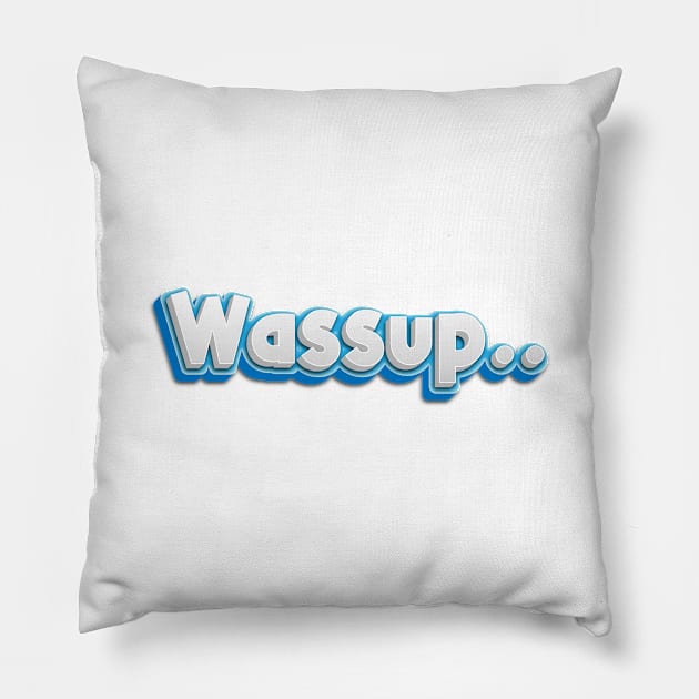 Wassup! Pillow by dewarafoni