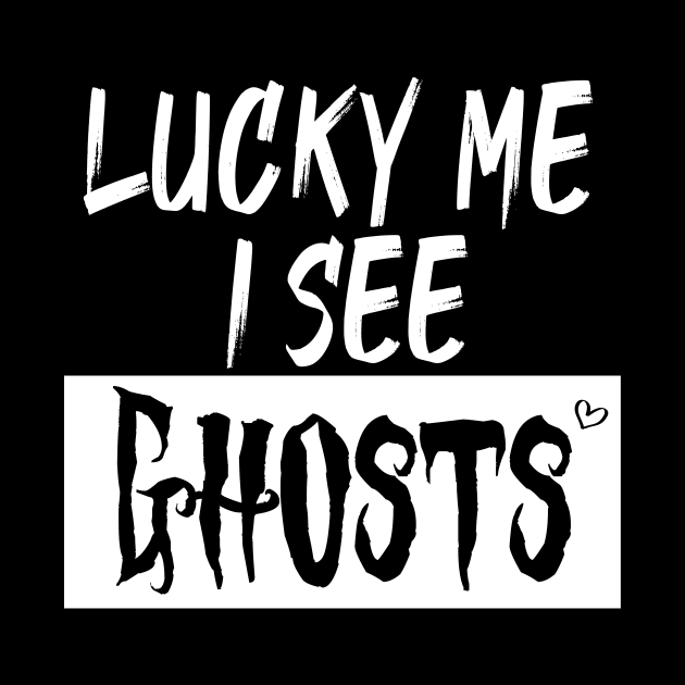 lucky me I see Ghosts graphic heart t-shirt, funny shirts, unisex adult clothing, gift idea . by Aymanex1