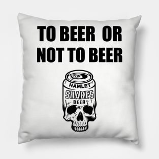 To Beer Or Not To Beer Pillow