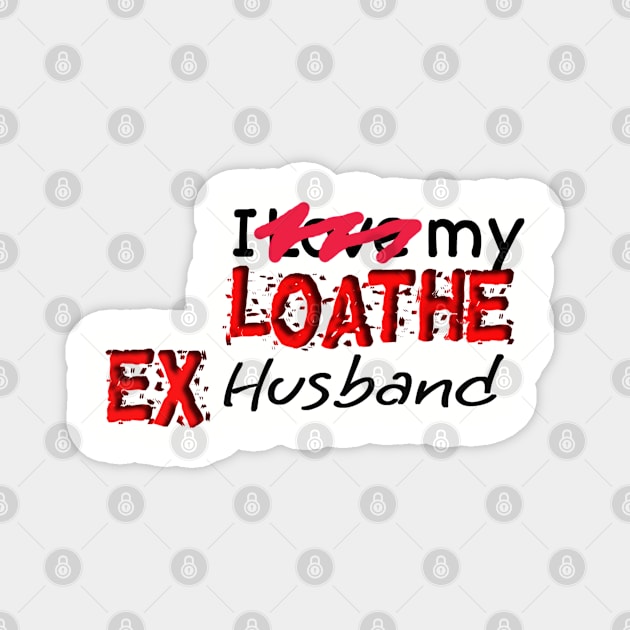 Loathe ex husband Magnet by Dark Of The Moon