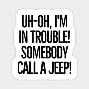 Somebody call a jeep! Magnet