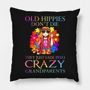 Old hippies don't die they just fade into crazy grandparents Pillow