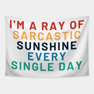 Sarcastic Ray Of Sunshine, I AM A RAY OF SARCASTIC SUNSHINE EVERY SINGLE DAY, Tapestry