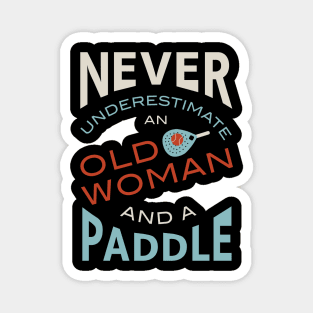 Never Underestimate and Old Woman and a Paddle Magnet