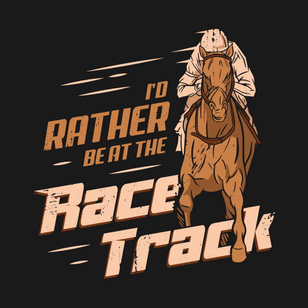 Disover I'd Rather Be At The Race Track Horse Racing Gift - Horse Racing - T-Shirt