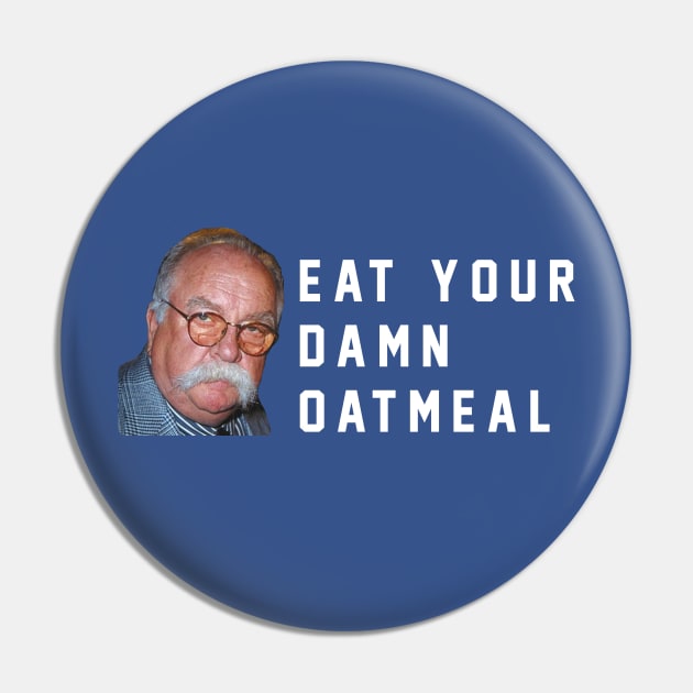 Eat your damn oatmeal Pin by BodinStreet