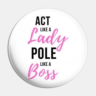 Act Like a Lady Pole Like a Boss - Pole Dance Design Pin