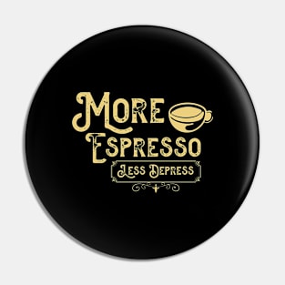 More Espresso Less Depresso - Funny Coffee Cup Pin