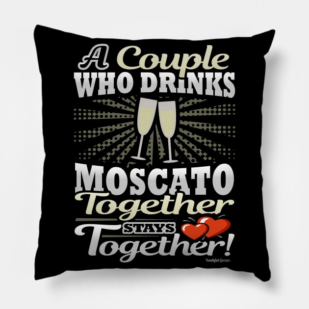 A Couple Who Drinks Moscato Together Stays Together Pillow by YouthfulGeezer