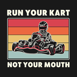 Go Kart Racing Funny Run Your Kart T-Shirt