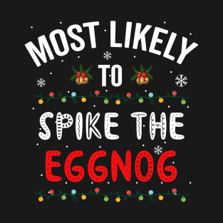 Most Likely To Spike The Eggnog, Christmas T-Shirt