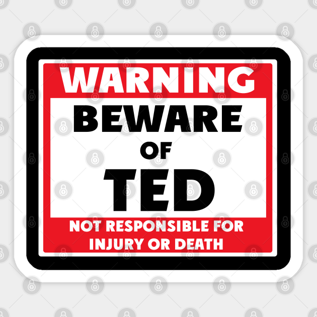 Beware of Ted - Ted - Sticker