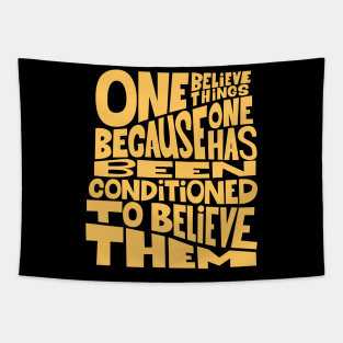 „One believes things because one has been conditioned to believe them.“ Tapestry