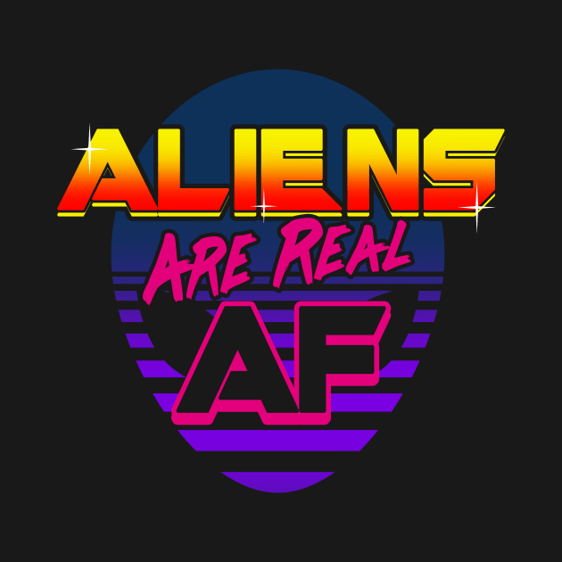 Aliens Are Real AF 80's Inspired UFO Rad Meme Gift For Alien Believers by Originals By Boggs