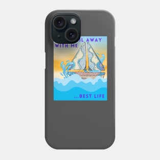 Come sail away with me.... best life Phone Case