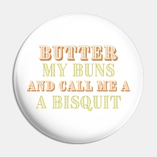 Butter My Buns and Call Me A Bisquit! Pin