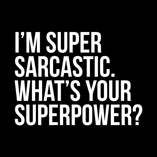 I'm super sarcastic. What's your superpower? (In white) by xDangerline