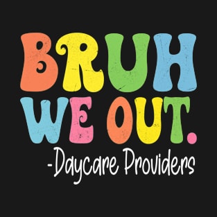 Bruh We Out Daycare Providers Last Day Of School Groovy T-Shirt