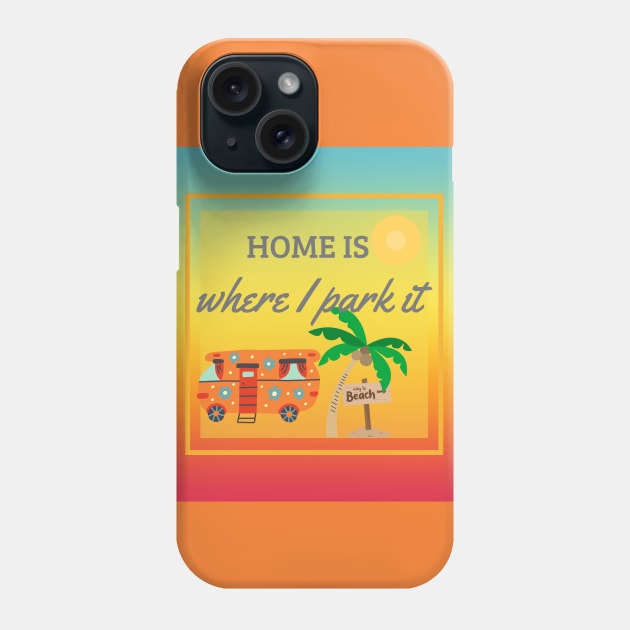 Home Is Where I Park It Phone Case by YellowSplash