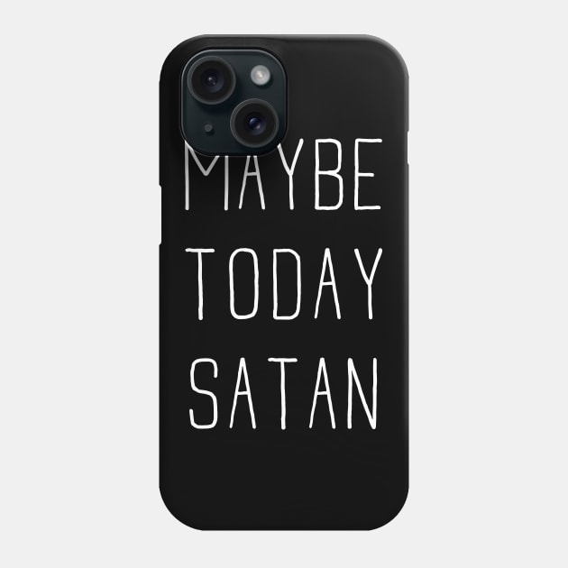 Maybe Today Satan Phone Case by Toodles & Jay