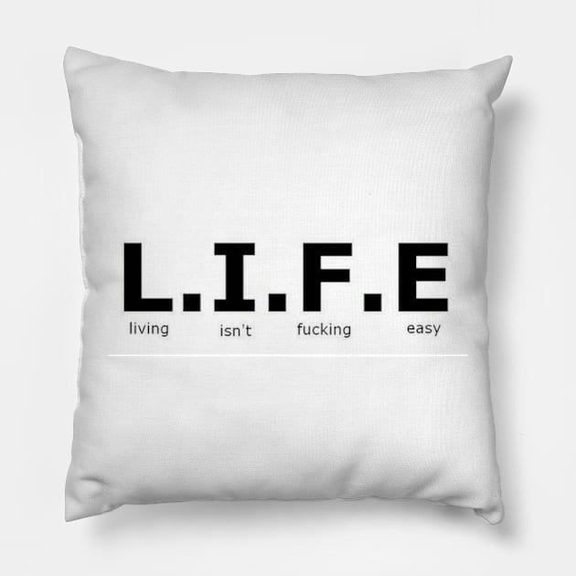 L.I.F.E - Life isn't fu***** easy - Digital writing Pillow by euror-design
