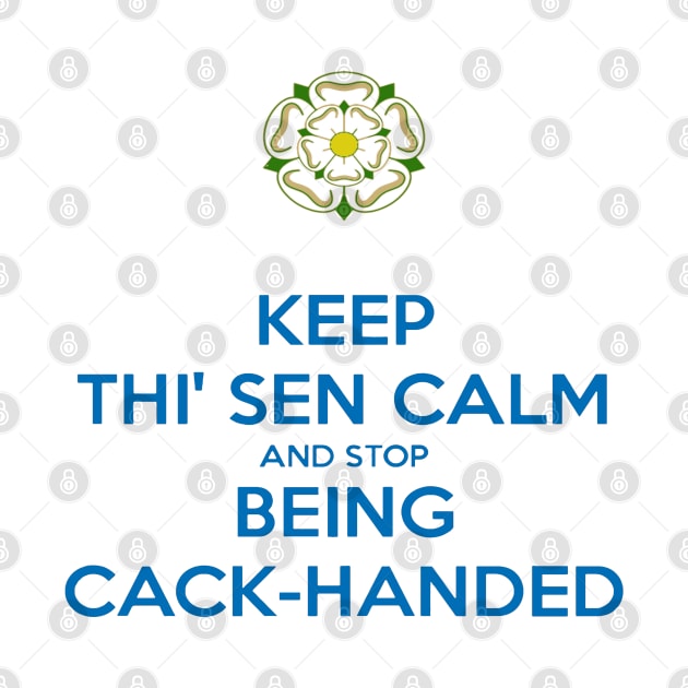 Keep Thi Sen Calm and Stop Being Cack Handed Yorkshire Dialect Blue by taiche