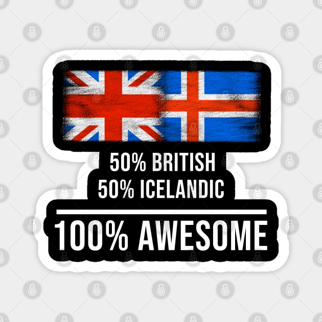 50% British 50% Icelandic 100% Awesome - Gift for Icelandic Heritage From Iceland Magnet by Country Flags