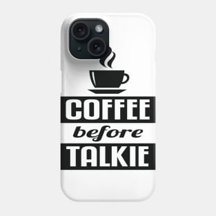 Coffee before talkie Phone Case