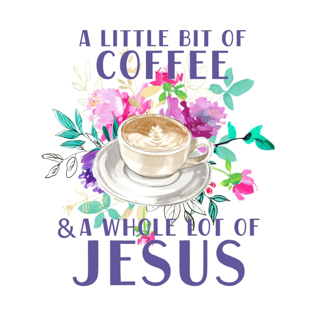 A little bit of coffee and a whole lot of Jesus by SouthPrints