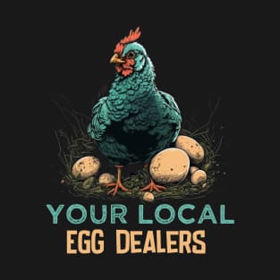 Support Your Local Egg Dealer Humor Local Egg Dealers Saying Gift Ideas For Chicken Lovers T-Shirt