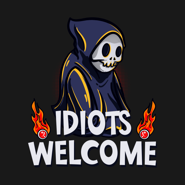 Idiots Welcome Grim Reaper Irony Sarcasm Fun by Foxxy Merch