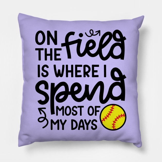 On The Field Is Where I Spend Most Of My Days Softball Player Cute Funny Pillow by GlimmerDesigns