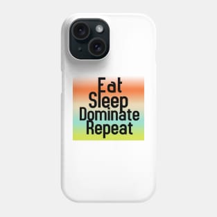 Eat Sleep Dominate Repeat Phone Case