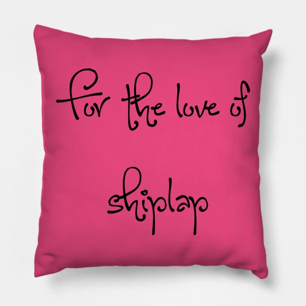 For the love of shiplap Pillow by laseram