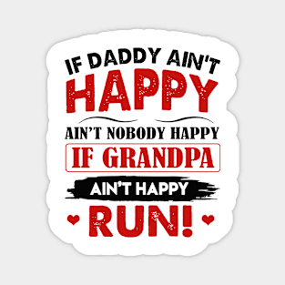 If Daddy Ain't Happy Ain't Nobody Happy If Grandpa Magnet