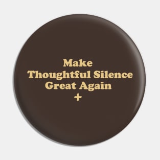 Make Thoughtful Silence Great Again Pin