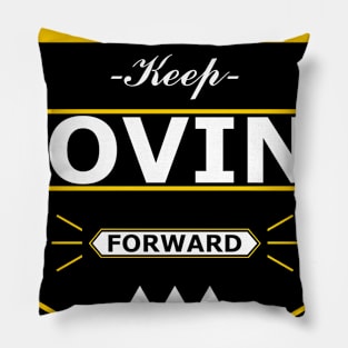 KEEP MOVING FORWARD Pillow